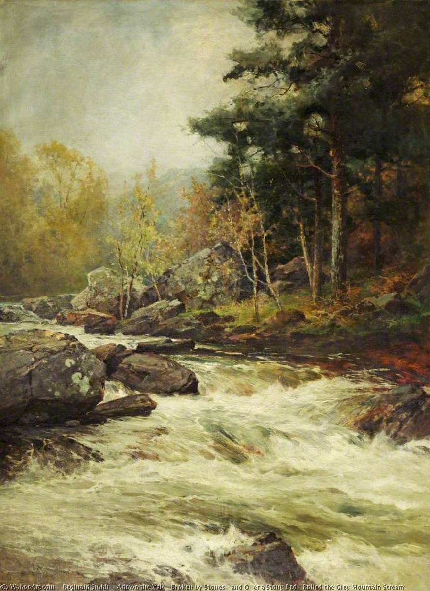 Adown the Vale, Broken by Stones, and O`er a Stony Bed, Rolled the Grey Mountain Stream by Reginald Smith Reginald Smith | ArtsDot.com